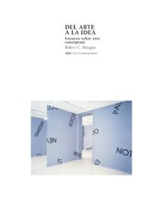 Portada de Robert Morgan Del arte a la Idea Ensayos sobre arte conceptual Editorial Akal