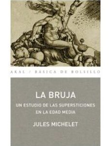 Portada de Jules Michelet La bruja Un estudio de las supersticiones en la Edad Media Editorial Akal