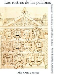 Portada de Rocío Sánchez Ameijeiras Los rostros de las palabras Imágenes y teoría literaria en el Occidente medieval Editorial Akal