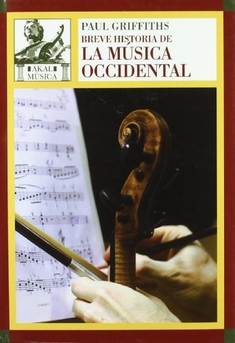 Portada de Paul Griffiths Breve historia de la música occidental Editorial Akal