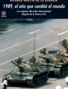 Portada de Ricardo Manuel Martín de la Guardia 1989 El año que cambió el mundo Los orígenes del orden internacional después de la Guerra Fría Editorial Akal