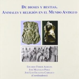 Portada de Eduardo Ferrer Albelda De dioses y bestias Animales y religión en el mundo antiguo Editorial Universidad de Sevilla
