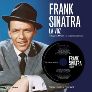 Portada de Michael Heatley y Mike Gent Frank Sinatra La voz Libro y CD Editorial Cúpula