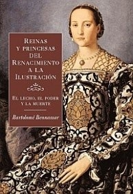 Portada de Bartolomé Bennassar Reinas y princesas del Renacimiento a la Ilustración Tapa dura Editorial Paidós