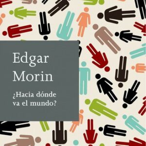 Portada de Edgar Morin ¿Hacia dónde va el mundo? Editorial Paidós
