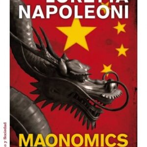 Portada de Loretta Napoleoni Maonomics La amarga medicina China contra los escándalos de nuestra economía Editorial Paidós