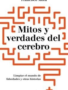Portada de Francisco Mora Mitos y verdades del cerebro Editorial Paidós