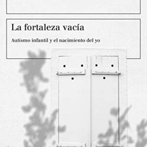 Portada de Bruno Betthelheim La fortaleza vacía Autismo infantil y el nacimiento del yo Editorial Paidós