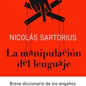 Portada de Nicolás Sartorius La manipulación del lenguaje Breve diccionario de los engaños Editorial Espasa