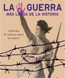 Portada de Lola Venegas y otras La guerra más larga de la Historia 4.000 años de violencia contra las mujeres Editorial Espasa