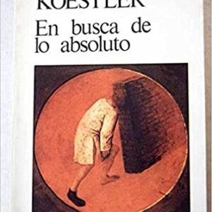Portada de Arthur Koestler En busca de lo absoluto Editorial Kairós