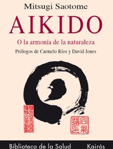 Portada de Mitsugi Saotome Aikido o la armonía de la naturaleza Editorial Kairós