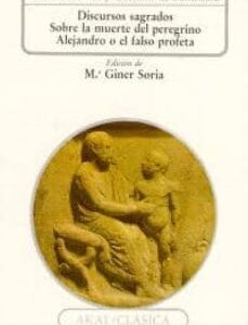 Portada de Elio Arístides Luciano de Samosata Discursos sagrados sobre la muerte del peregrino Alejandro o el falso profeta Editorial Akal
