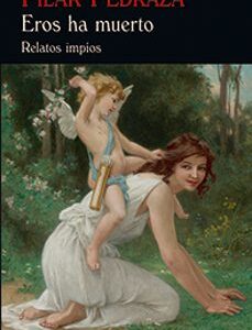 Portada de Pilar Pedraza Eros ha muerto Tapa dura Editorial Valdemar