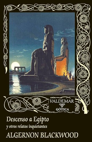 Portada de Algernon Blackwood Descenso a Egipto y otros relatos inquietantes Editorial Valdemar