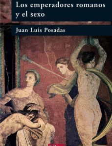 Portada de Posadas Juan Luis Los emperadores romanos y el sexo Editorial Sílex
