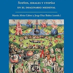 Portada de Martín Alvira Cabrer y Jorge Díaz Ibáñez Medievo utópico Sueños Ideales y utopías en el imaginario medieval Editorial Sílex