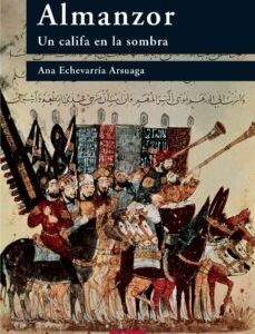 Portada de Ana Echeverría Arsuaga Almanzor Un califa en la sombra Editorial Sílex
