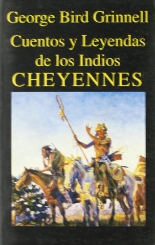 Portada de George Bird Grinnell Cuentos y leyendas de los indios cheyennes Editorial Miraguano