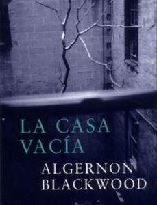 Portada de Algernon Blackwood La casa vacía Editorial Siruela