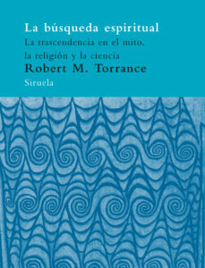 Portada de Robert M. Torrance La búsqueda espíritual La trascendencia en el mito, religión y ciencia Editorial Siruela