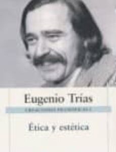 Portada de Eugenio Trías Etica y Estética Creaciones Filosóficas I Editorial Galaxia Gutembreg Círculo de lectores
