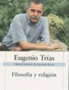 Portada de Eugenio Trías Filosofía y religión Creaciones filosóficas II Editorial Galaxia Gutembreg Círculo de lectores