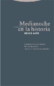 Portada de Reyes Mate Medianoche en la historia Comentario a las tesis de Walter Benjamin Sobre el concepto de historia Editorial Trotta