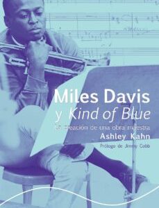 Portada de Ashley Kahn Miles Davis y Kind of Blue La creación de una obra maestra Editorial Alba
