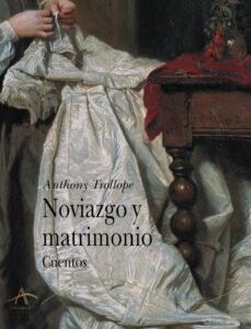 Portada de Anthony Trollope Noviazgo y matrimonio Editorial Alba