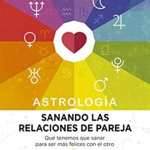 Portada de Astrología Sanando las relaciones de pareja Flores Laymuns