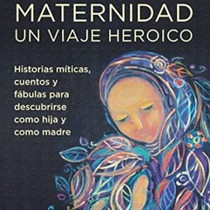 Portada de Lisa Marchiano Maternidad Un viaje heroico Editorial Gaia