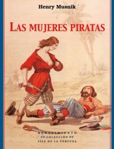 Portada de Henry Musnik Las mujeres piratas Editorial Isla de la tortuga Editorial Renacimiento