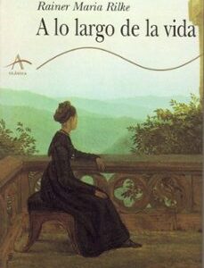 Portada de Rainer María Rilke A lo largo de la vida Editorial Alba