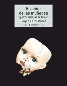 Portada de Joyce Carol Oates El señor de las muñecas y otros cuentos de terror Editorial Alba