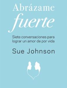 Portada de Sue Johnson Abrázame fuerte Editorial Alba