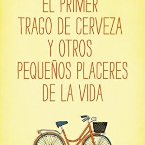Portada de Philippe Delerm El primer trago de cerveza y otros pequeños placeres de la vida Editorial Booket
