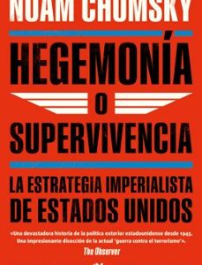 Portada de Noam Chomsky Hegemonía o supervIvencia Editorial B de Bolsillo