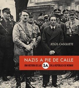 Portada de Jesús Casquete Nazis a pie de calle historia de las Sa en la República de Weimar Editorial Alianza