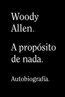 Portada de Woody Allen A propósito de nada Autobiografía Alianza Editorial