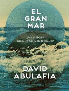 Portada de David Abulafia El gran mar Una historia humana del Mediterráneo Editorial Crítica