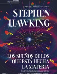 Portada de Stephen Hawking Los sueños de los que está hecha la materia Editorial Crítica