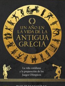 Portada de Philip Matyszak Un año en la vida de la Antigua Grecia Editorial Crítica