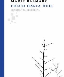 Portada de Marie Balmary Freud hasta Dios Editorial Fragmenta