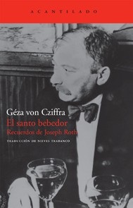 Portada de Géza von Cziffra El santo bebedor Recuerdos de Joseph Roth Editorial Acantilado