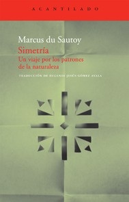 Portada de Marcus Du Sautoy Simetría Un viaje por los patrones de la naturaleza Editorial Acantilado