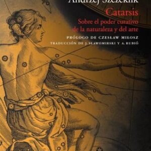 Portada de Andrzej Szczeklik Catarsis Sobre el poder curativo de la naturaleza y del arte Editorial Acantilado