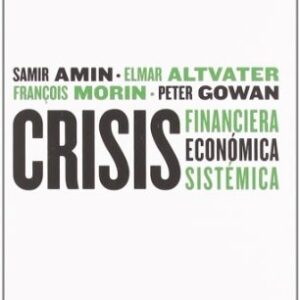 Portada de Samir Amin, Elmar Altvater, Francois Morin y otros Crisis financiera económica sistémica Editorial Maia