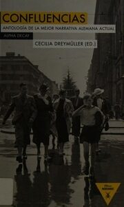 Portada de Cecilia Dreymüller Confluencias antología de la mejor narrativa alemana actual Editorial Alpha Decay