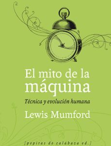 Portada de Lewis Mumford El mito de la máquina técnica y evolución humana Editorial Pepitas de calabaza